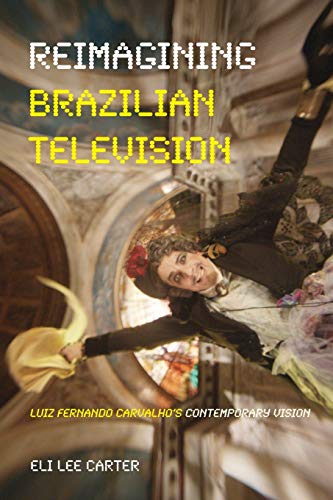 Reimagining Brazilian Television Luiz Fernando Carvalho&39s Contemporary Visi [Paperback]