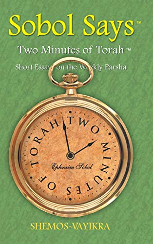 Sobol Says Two Minutes Of Torah Short Essays On The Weekly Parsha Shemos-Vayik [Hardcover]
