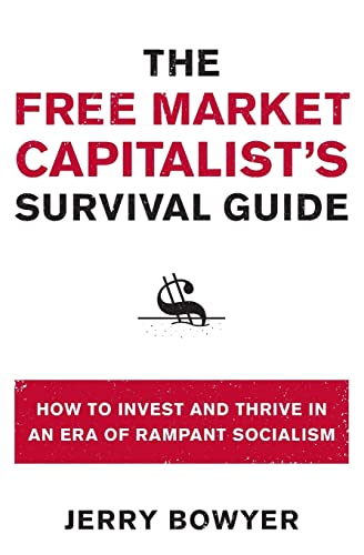 The Free Market Capitalist's Survival Guide How to Invest and Thrive in an Era  [Paperback]