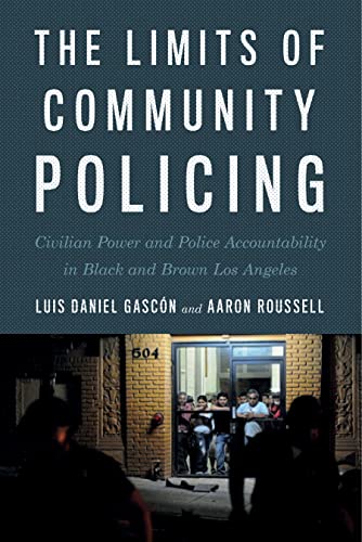The Limits of Community Policing Civilian Power and Police Accountability in Bl [Hardcover]