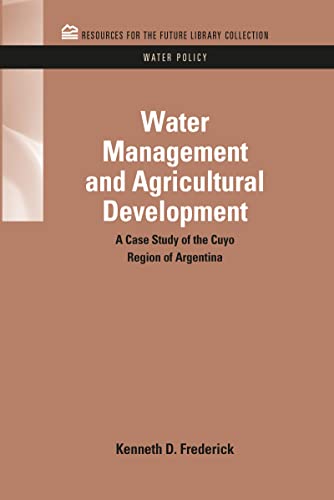 Water Management and Agricultural Development A Case Study of the Cuyo Region o [Hardcover]