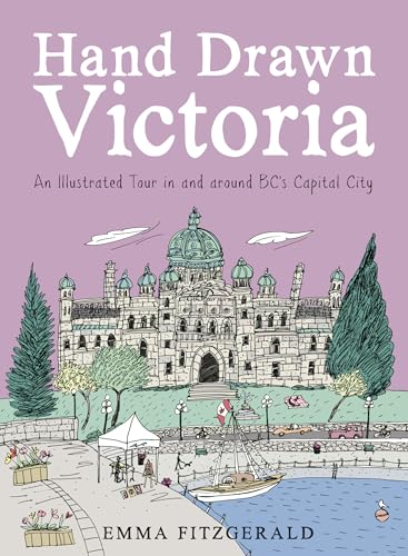 Hand Drawn Victoria An Illustrated Tour in and around BC's Capital City [Hardcover]