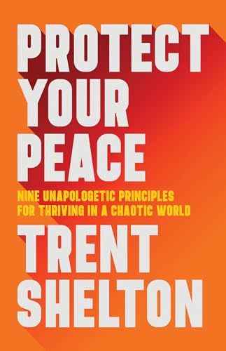 Protect Your Peace Nine Unapologetic Principles for Thriving in a Chaotic World [Hardcover]