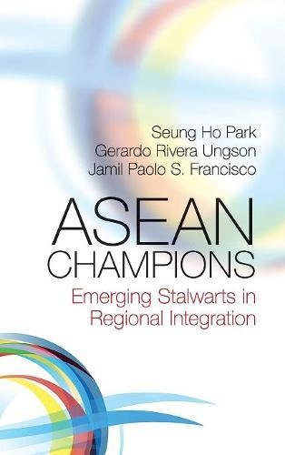 ASEAN Champions Emerging Stalwarts in Regional Integration [Hardcover]