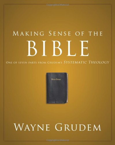 Making Sense of the Bible One of Seven Parts from Grudem's Systematic Theology [Paperback]
