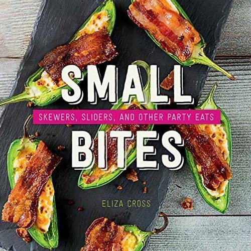 Small Bites Skewers, Sliders, And Other Party Eats [Hardcover]