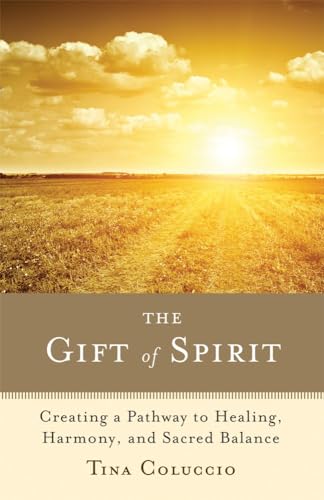 The Gift Of Spirit Creating A Pathway To Healing, Harmony, And Sacred Balance [Paperback]