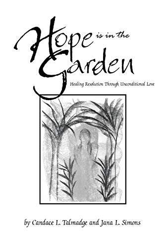 Hope Is in the Garden  Healing Resolution Through Unconditional Love [Paperback]