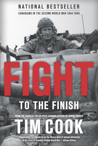 Fight to the Finish Canadians in the Second World War, 1944-1945 [Paperback]