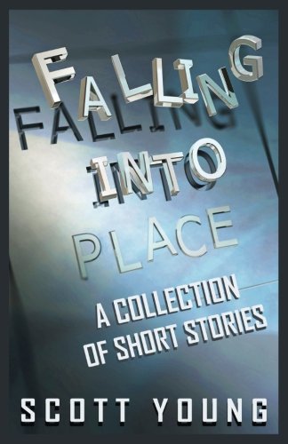 Falling Into Place A Collection Of Short Stories [Paperback]