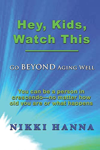 Hey, Kids, Watch This Go Beyond Aging Well [Paperback]
