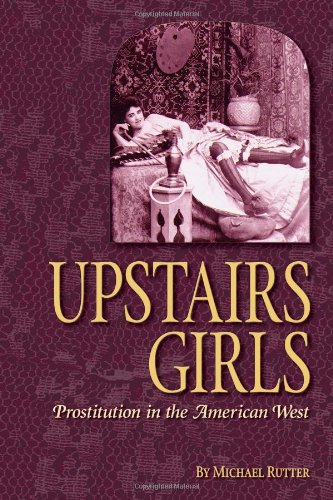Upstairs Girls Prostitution In The American West [Paperback]