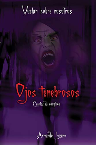Vuelan Sobre Nosotros Ojos Tenebrosos (spanish Edition) [Paperback]