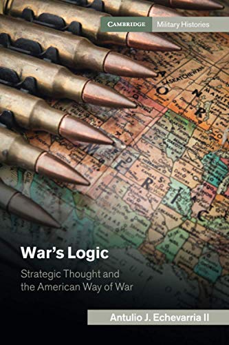 War's Logic Strategic Thought and the American Way of War [Paperback]