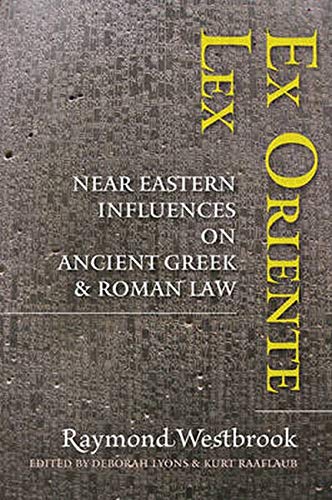 Ex Oriente Lex Near Eastern Influences on Ancient Greek and Roman Law [Hardcover]