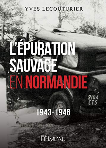 L'Epuration Sauvage en Normandie 1943-1946 [Hardcover]