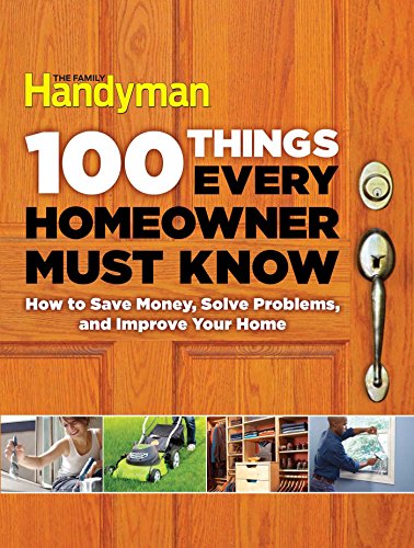 100 Things Every Homeowner Must Know How to Save Money, Solve Problems and Impr [Hardcover]
