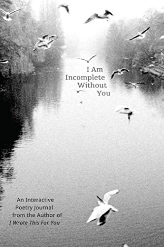 I Am Incomplete Without You An Interactive Poetry Journal from the Author of I  [Paperback]