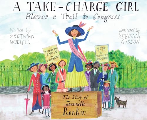 A Take-Charge Girl Blazes a Trail to Congress The Story of Jeannette Rankin [Hardcover]