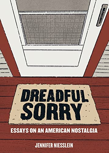 Dreadful Sorry Essays on an American Nostalgia [Paperback]