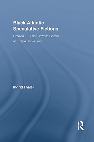 Black Atlantic Speculative Fictions Octavia E. Butler, Jewelle Gomez, and Nalo  [Paperback]