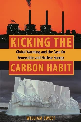 Kicking the Carbon Habit Global Warming and the Case for Renewable and Nuclear  [Hardcover]