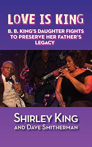 Love Is King (hardback) B. B. King's Daughter Fights To Preserve Her Father's L [Hardcover]