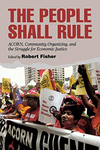 People Shall Rule  ACORN, Community Organizing, and the Struggle for Economic J [Paperback]