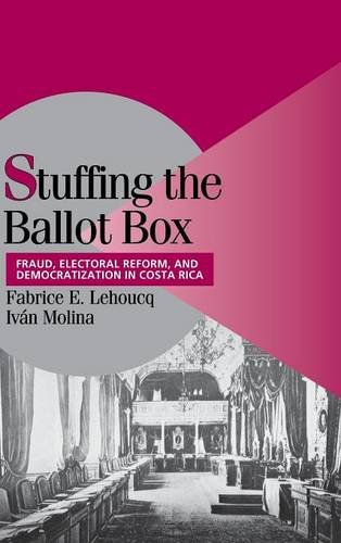 Stuffing the Ballot Box Fraud, Electoral Reform, and Democratization in Costa R [Hardcover]