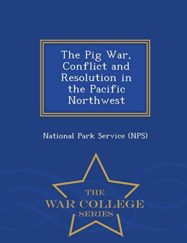 The Pig War, Conflict And Resolution In The Pacific Northwest - War College Seri [Paperback]