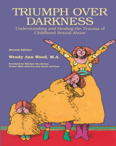 Triumph Over Darkness Understanding and Healing the Trauma of Childhood Sexual  [Paperback]