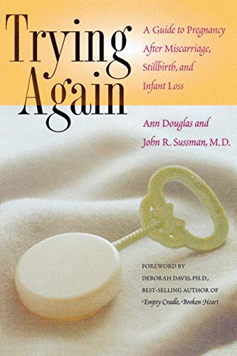 Trying Again A Guide to Pregnancy After Miscarriage, Stillbirth, and Infant Los [Paperback]