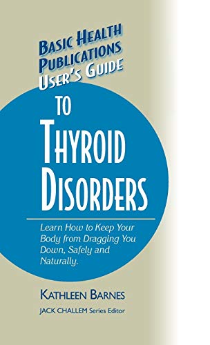User's Guide to Thyroid Disorders Natural Ways to Keep Your Body from Dragging  [Hardcover]
