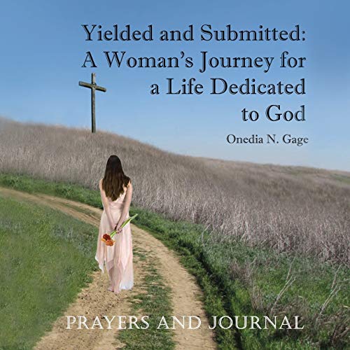 Yielded And Submitted A Woman's Journey For A Life Dedicated To God Prayers And [Paperback]