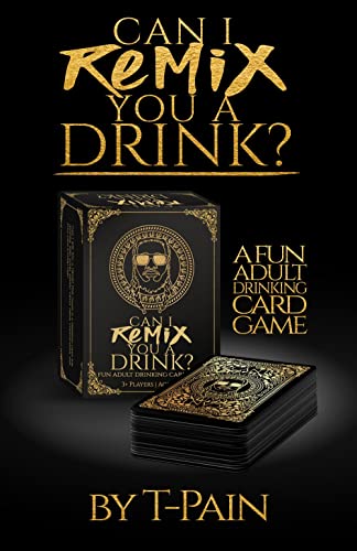 Can I Remix You A Drink T-Pain's Ultimate Party Drinking Card Game for Adults  [Cards]