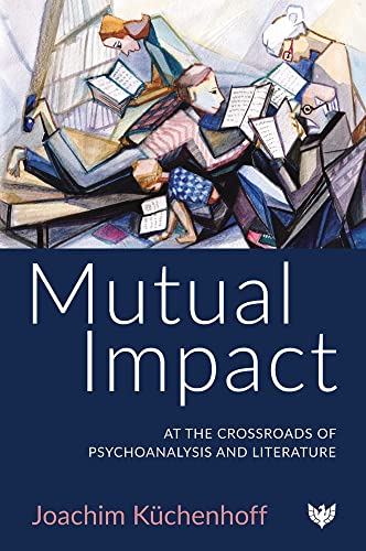 Mutual Impact At the Crossroads of Psychoanalysis and Literature [Paperback]