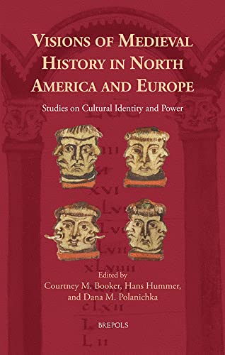 Visions of Medieval History in North America and Europe Studies on Cultural Ide [Hardcover]