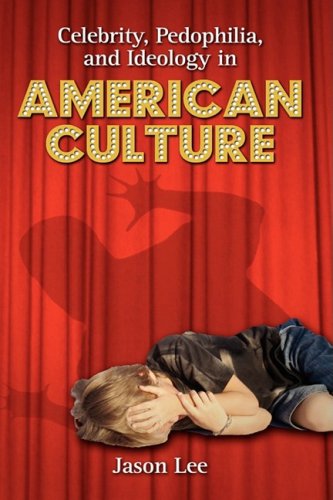 Celebrity, Pedophilia, And Ideology In American Culture [Hardcover]