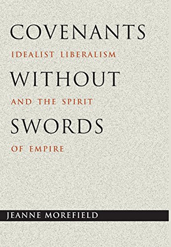 Covenants without Swords Idealist Liberalism and the Spirit of Empire [Hardcover]