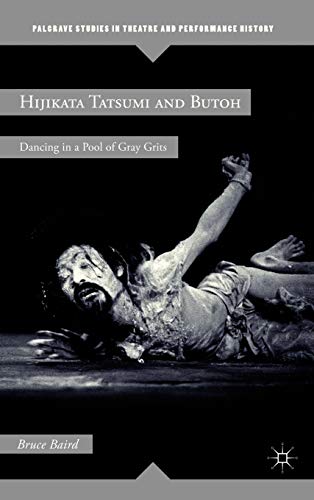 Hijikata Tatsumi and Butoh: Dancing in a Pool of Gray Grits [Hardcover]