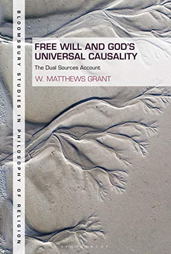 Free Will and God's Universal Causality The Dual Sources Account [Hardcover]