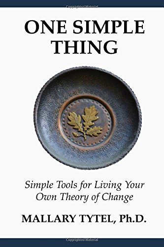 One Simple Thing Simple Tools For Living Your Own Theory Of Change [Paperback]
