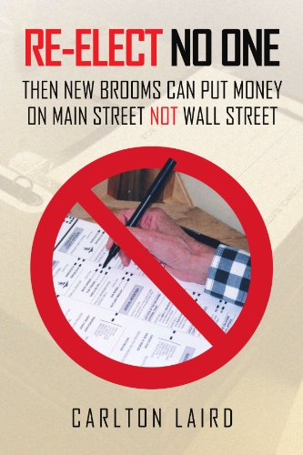 Re-Elect No One  Then New Brooms Can Put Money on Main Street Not Wall Street [Paperback]