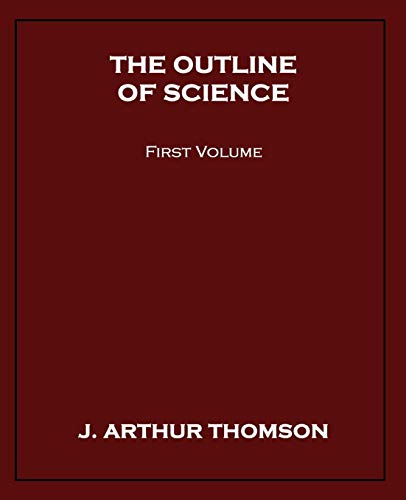 The Outline Of Science, First Volume [Paperback]