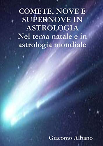 COMETE, NOVE e SUPERNOVE in ASTROLOGIA Nel Tema Natale e in Astrologia Mondiale [Paperback]