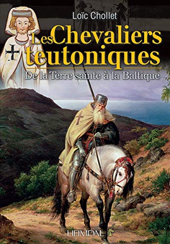 Les Chevaliers Teutoniques De la Terre Sainte  la Baltique [Hardcover]