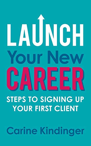 Launch Your New Career Steps to Signing Up Your First Client [Paperback]