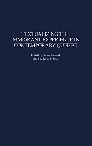 Textualizing the Immigrant Experience in Contemporary Quebec [Hardcover]