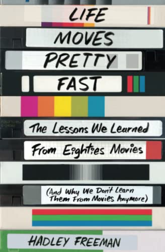 Life Moves Pretty Fast The Lessons We Learned from Eighties Movies (and Why We  [Paperback]