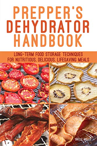 Prepper&39s Dehydrator Handbook Long-term Food Storage Techniques for Nutriti [Paperback]